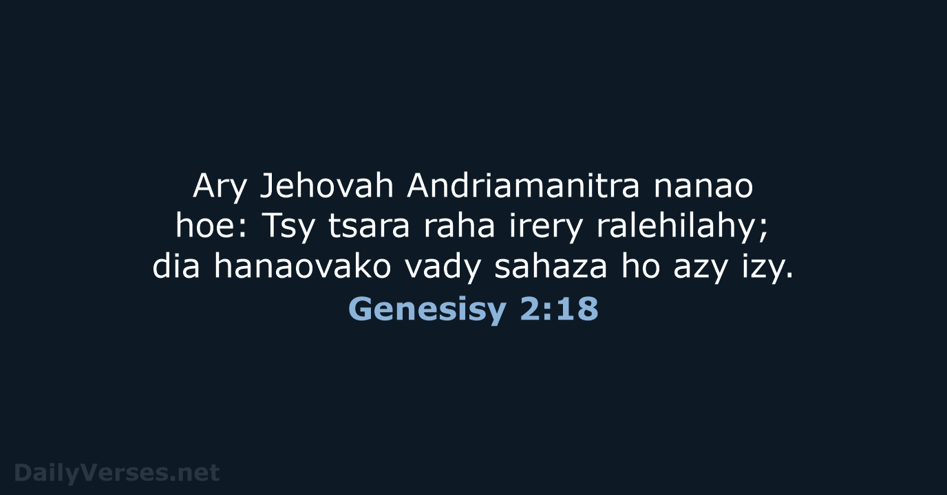 Ary Jehovah Andriamanitra nanao hoe: Tsy tsara raha irery ralehilahy; dia hanaovako… Genesisy 2:18