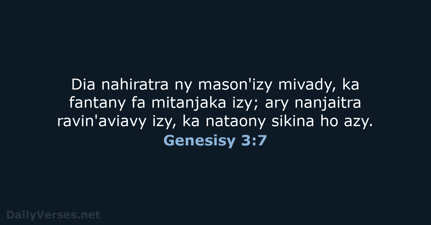 Dia nahiratra ny mason'izy mivady, ka fantany fa mitanjaka izy; ary nanjaitra… Genesisy 3:7