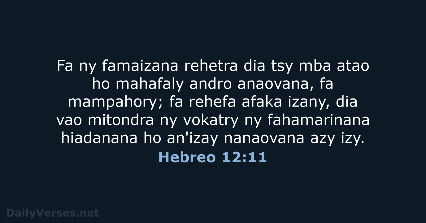 Fa ny famaizana rehetra dia tsy mba atao ho mahafaly andro anaovana… Hebreo 12:11