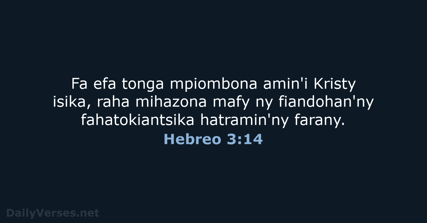 Fa efa tonga mpiombona amin'i Kristy isika, raha mihazona mafy ny fiandohan'ny… Hebreo 3:14