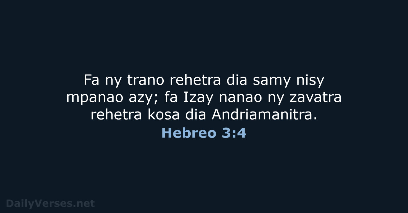 Fa ny trano rehetra dia samy nisy mpanao azy; fa Izay nanao… Hebreo 3:4