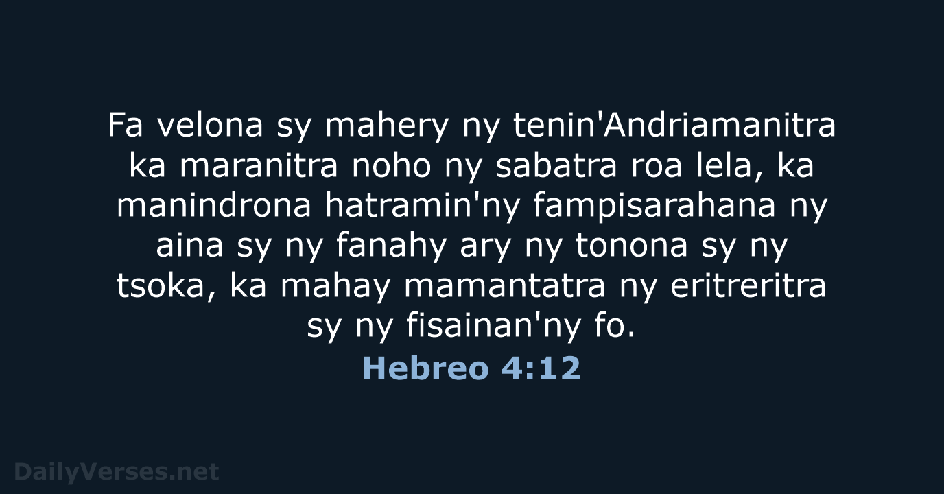 Fa velona sy mahery ny tenin'Andriamanitra ka maranitra noho ny sabatra roa… Hebreo 4:12