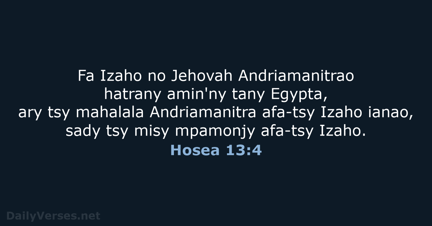 Fa Izaho no Jehovah Andriamanitrao hatrany amin'ny tany Egypta, ary tsy mahalala… Hosea 13:4