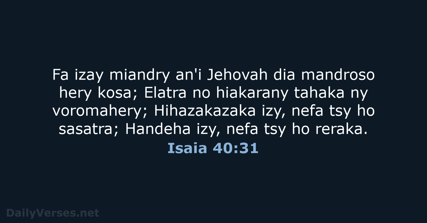 Fa izay miandry an'i Jehovah dia mandroso hery kosa; Elatra no hiakarany… Isaia 40:31