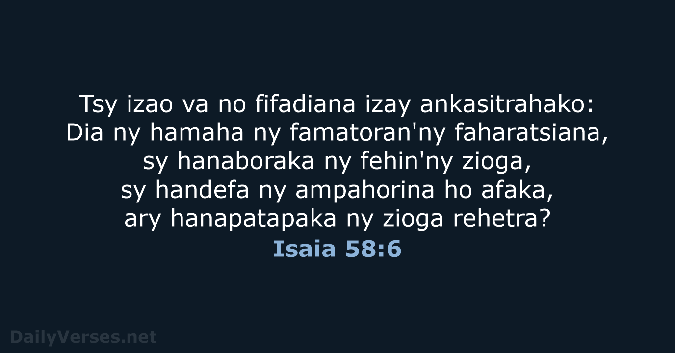 Tsy izao va no fifadiana izay ankasitrahako: Dia ny hamaha ny famatoran'ny… Isaia 58:6