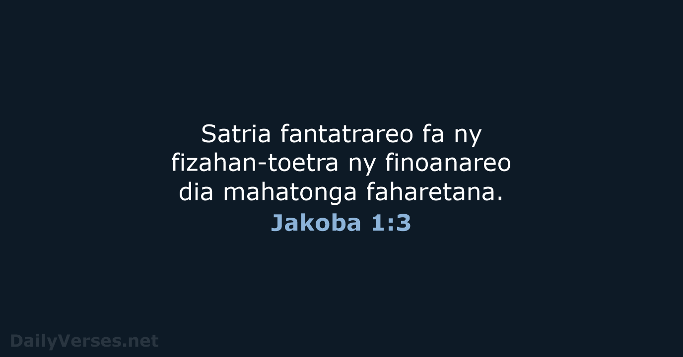 Satria fantatrareo fa ny fizahan-toetra ny finoanareo dia mahatonga faharetana. Jakoba 1:3