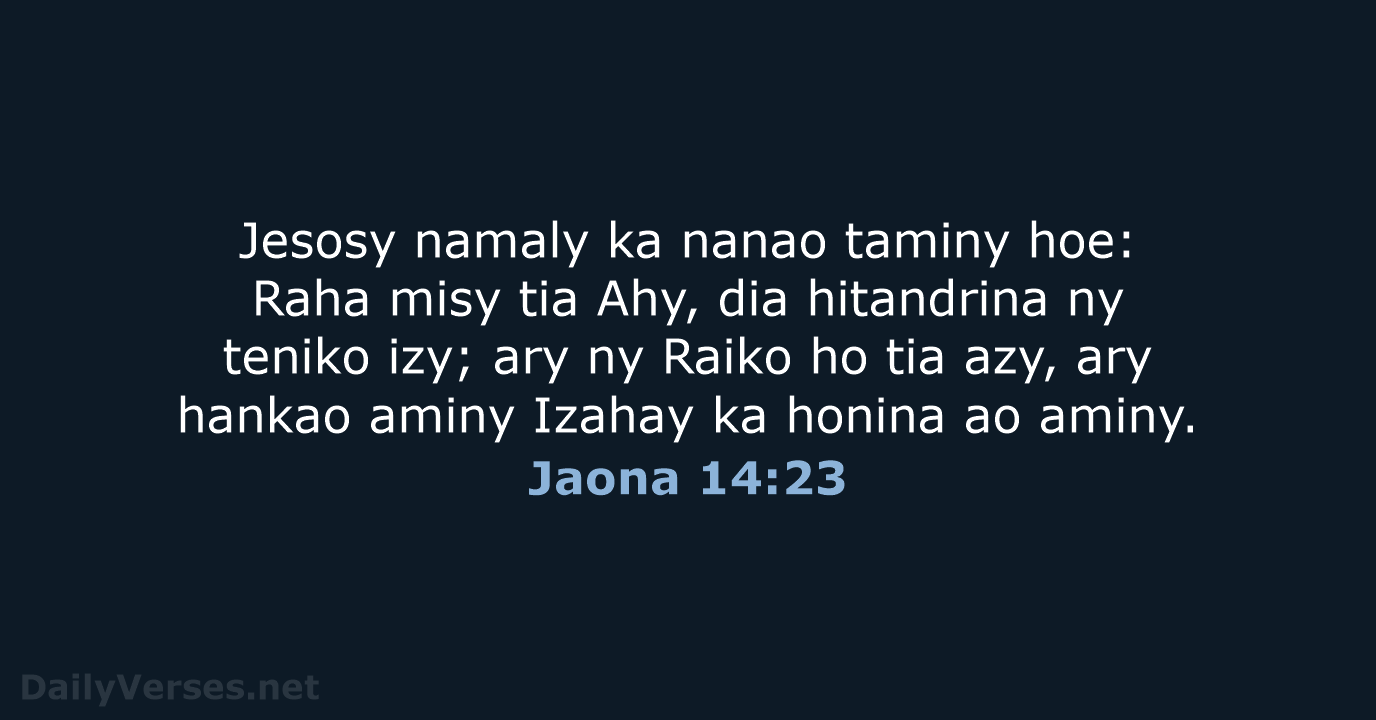 Jesosy namaly ka nanao taminy hoe: Raha misy tia Ahy, dia hitandrina… Jaona 14:23