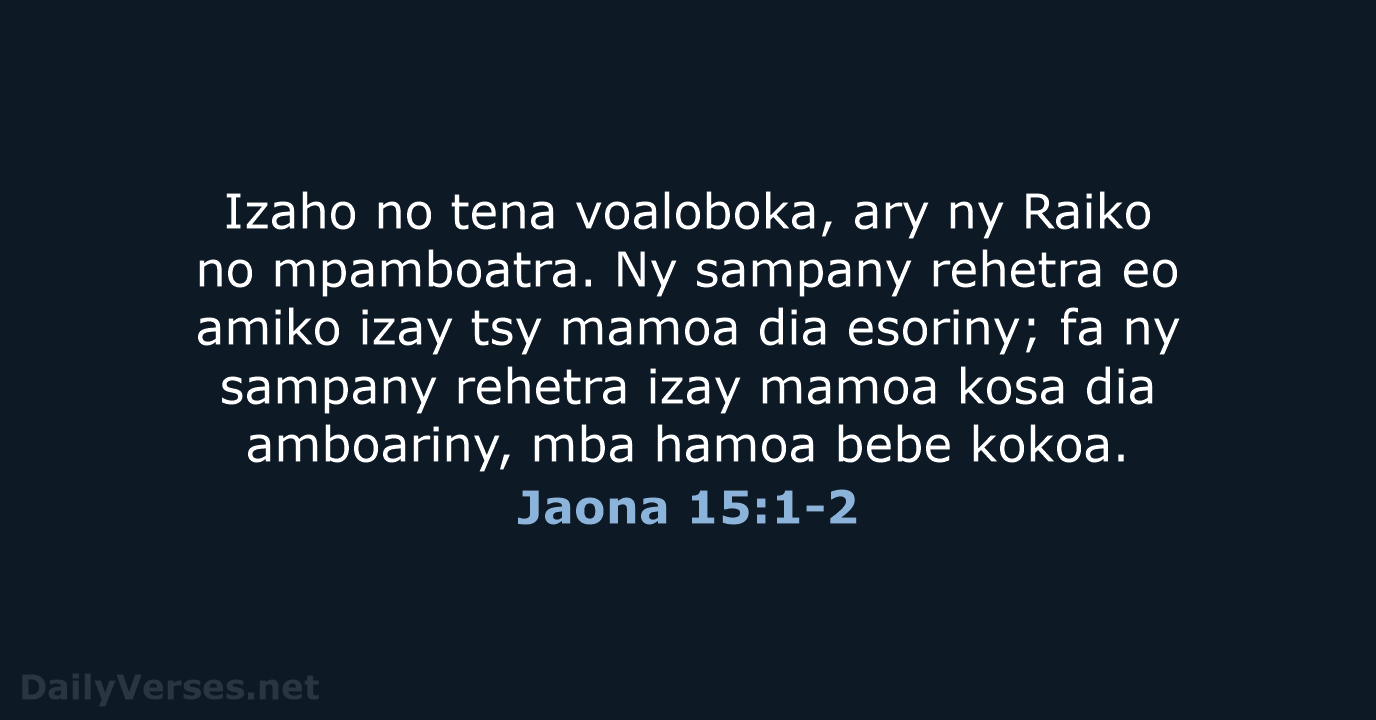 Izaho no tena voaloboka, ary ny Raiko no mpamboatra. Ny sampany rehetra… Jaona 15:1-2