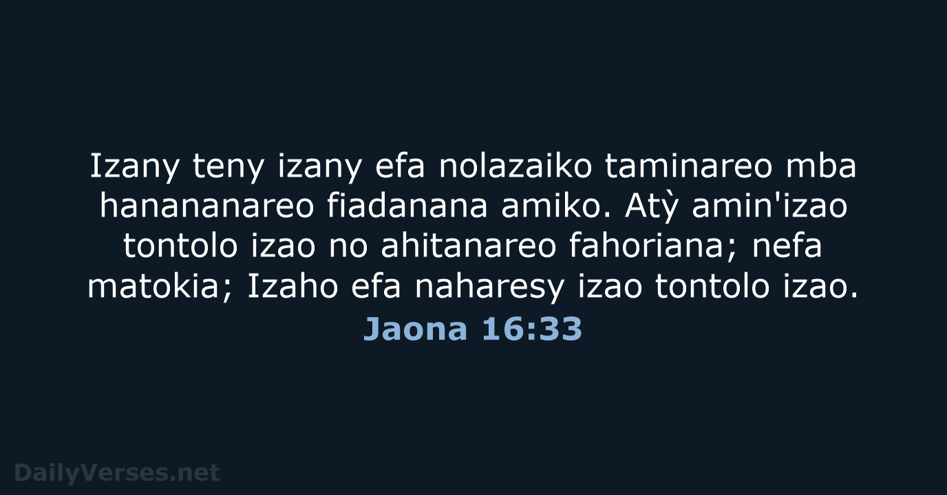 Izany teny izany efa nolazaiko taminareo mba hanananareo fiadanana amiko. Atỳ amin'izao… Jaona 16:33
