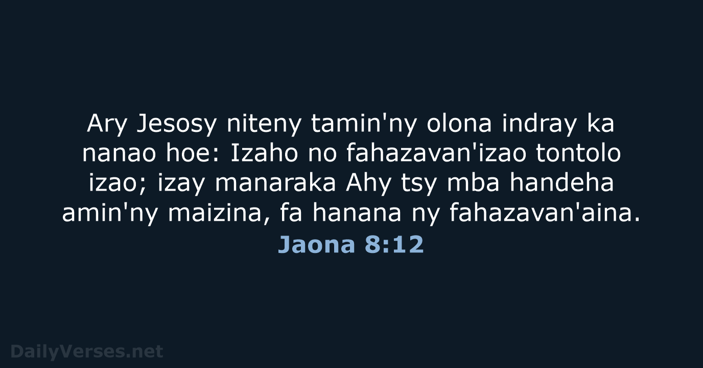 Ary Jesosy niteny tamin'ny olona indray ka nanao hoe: Izaho no fahazavan'izao… Jaona 8:12
