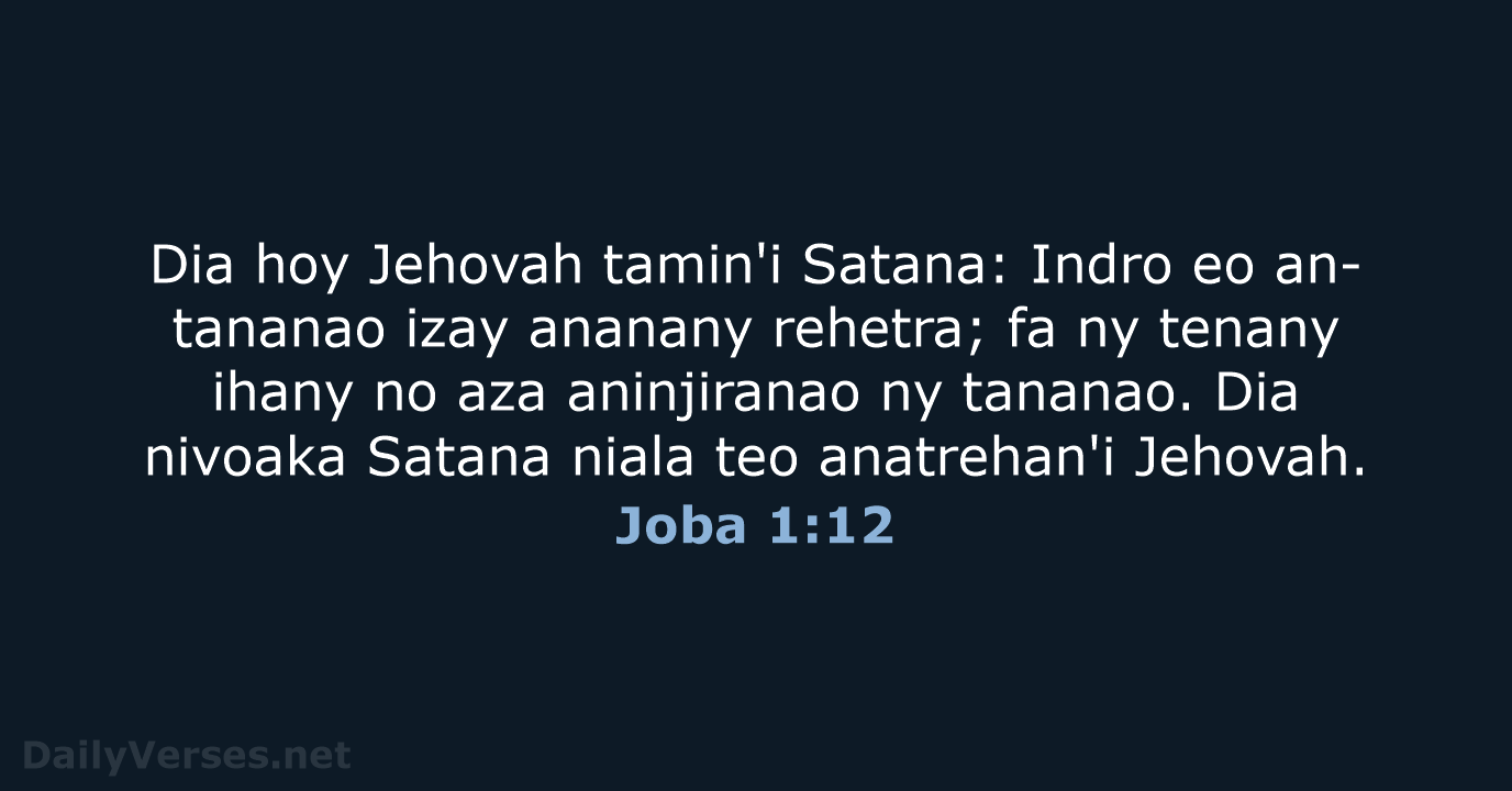 Dia hoy Jehovah tamin'i Satana: Indro eo an-tananao izay ananany rehetra; fa… Joba 1:12