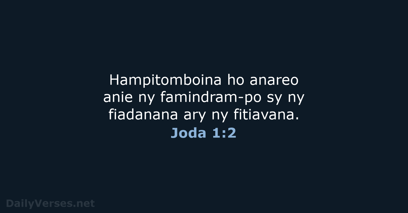 Hampitomboina ho anareo anie ny famindram-po sy ny fiadanana ary ny fitiavana. Joda 1:2