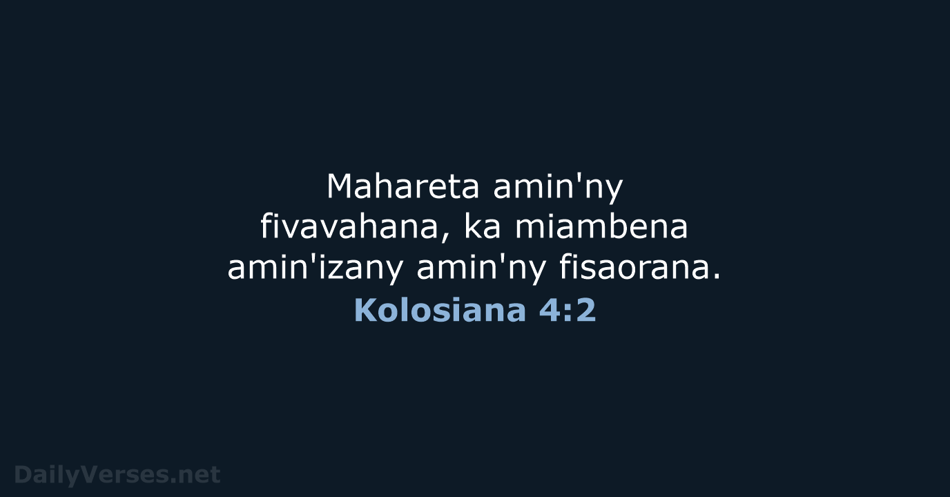 Mahareta amin'ny fivavahana, ka miambena amin'izany amin'ny fisaorana. Kolosiana 4:2