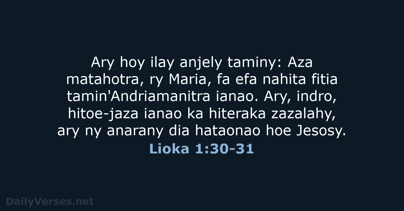Ary hoy ilay anjely taminy: Aza matahotra, ry Maria, fa efa nahita… Lioka 1:30-31