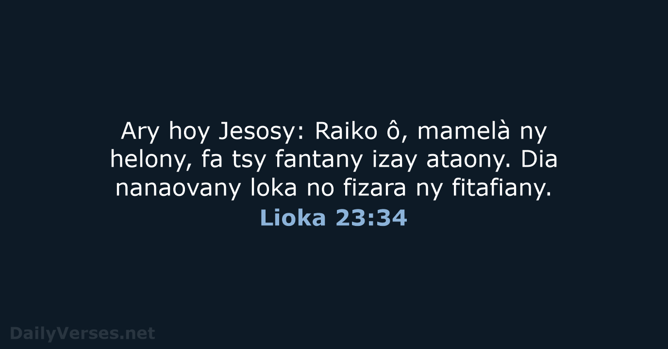 Ary hoy Jesosy: Raiko ô, mamelà ny helony, fa tsy fantany izay… Lioka 23:34