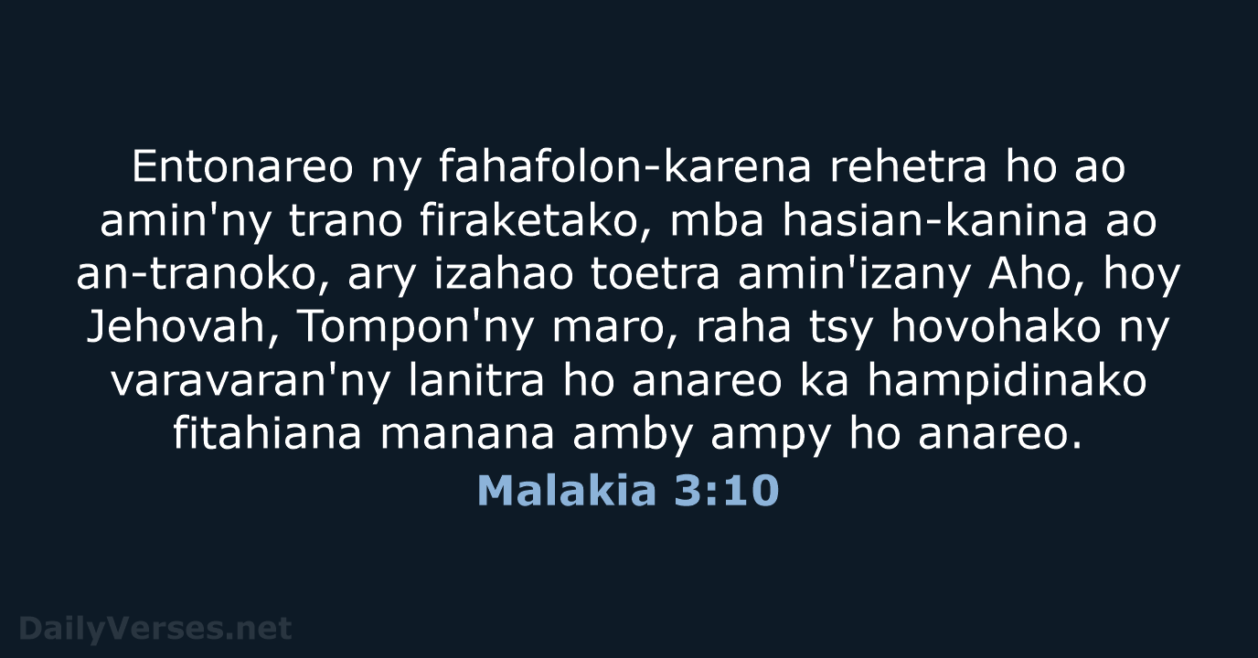 Entonareo ny fahafolon-karena rehetra ho ao amin'ny trano firaketako, mba hasian-kanina ao… Malakia 3:10
