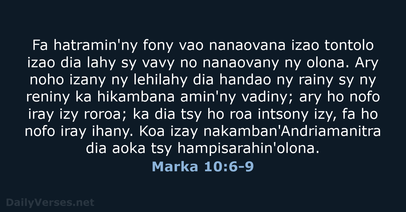 Fa hatramin'ny fony vao nanaovana izao tontolo izao dia lahy sy vavy… Marka 10:6-9