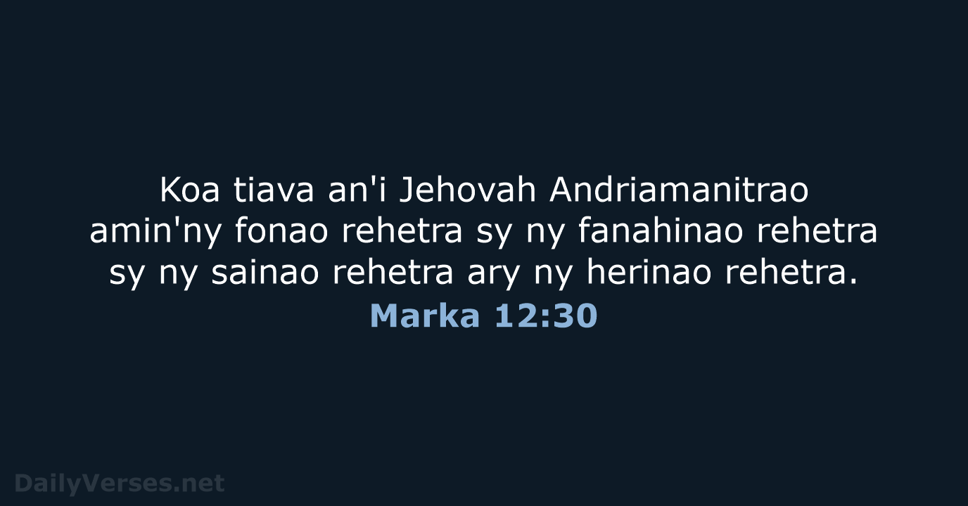 Koa tiava an'i Jehovah Andriamanitrao amin'ny fonao rehetra sy ny fanahinao rehetra… Marka 12:30