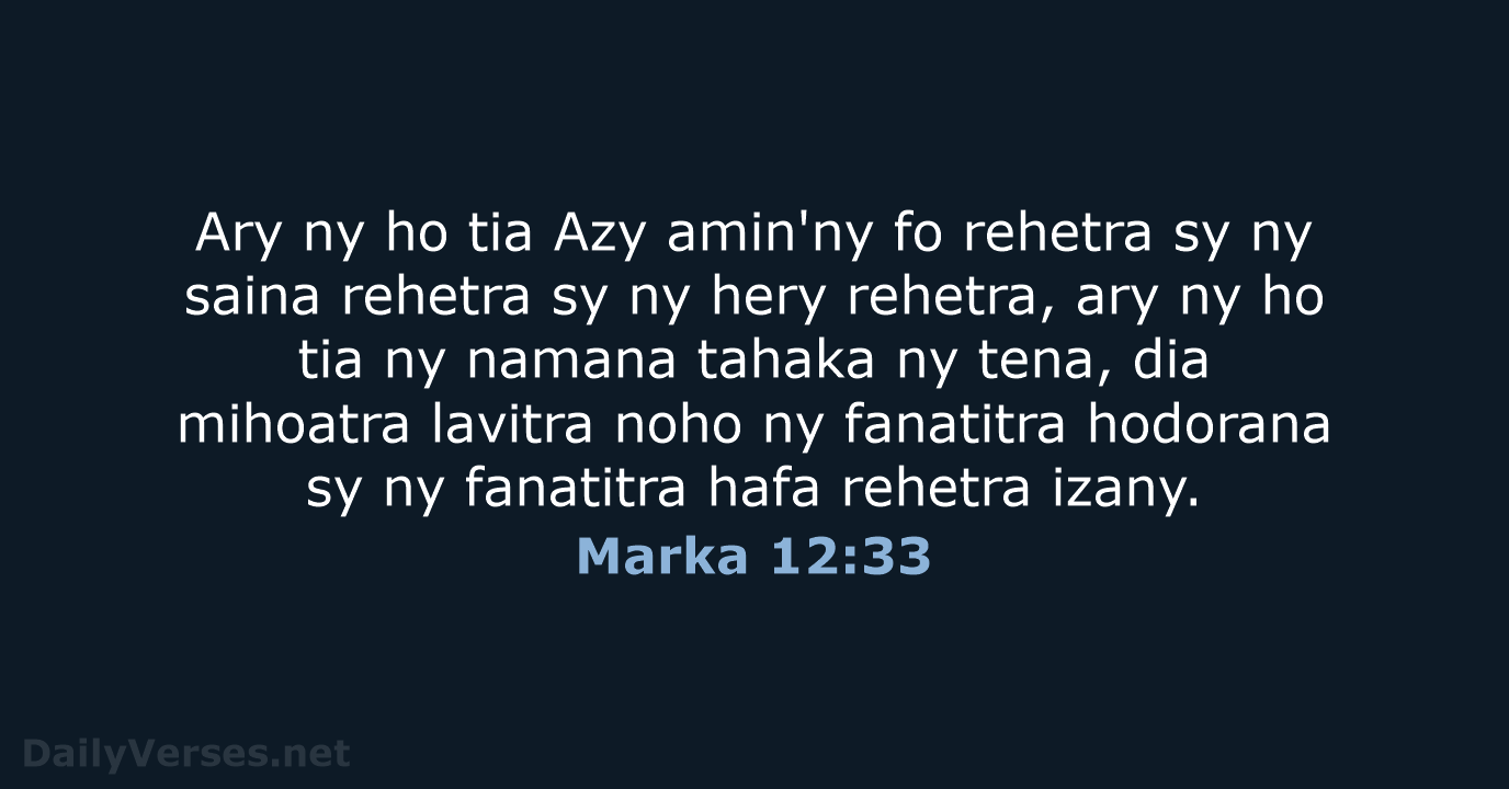 Ary ny ho tia Azy amin'ny fo rehetra sy ny saina rehetra… Marka 12:33