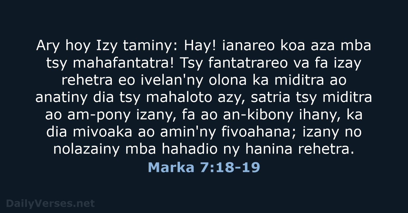 Ary hoy Izy taminy: Hay! ianareo koa aza mba tsy mahafantatra! Tsy… Marka 7:18-19