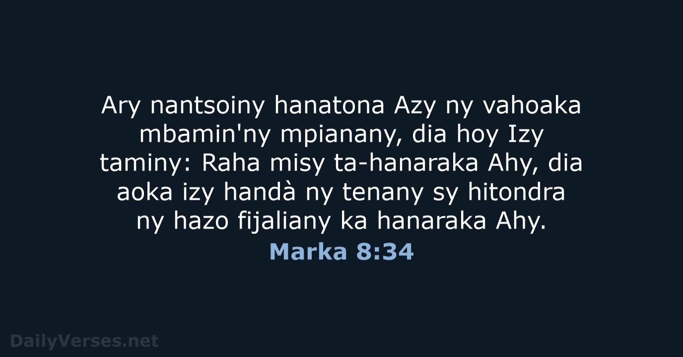 Ary nantsoiny hanatona Azy ny vahoaka mbamin'ny mpianany, dia hoy Izy taminy:… Marka 8:34
