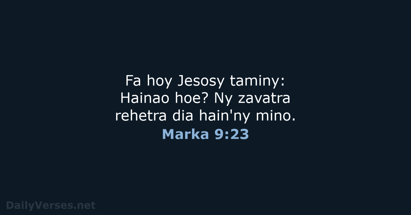 Fa hoy Jesosy taminy: Hainao hoe? Ny zavatra rehetra dia hain'ny mino. Marka 9:23