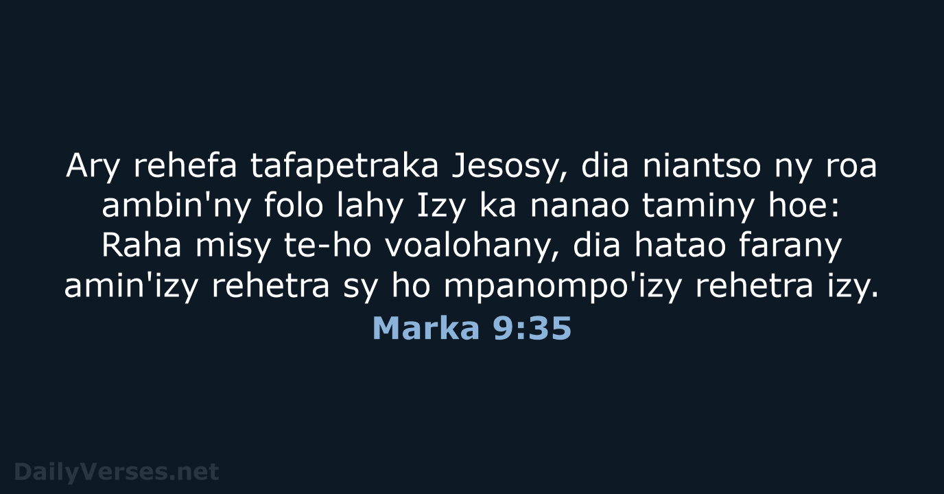 Ary rehefa tafapetraka Jesosy, dia niantso ny roa ambin'ny folo lahy Izy… Marka 9:35