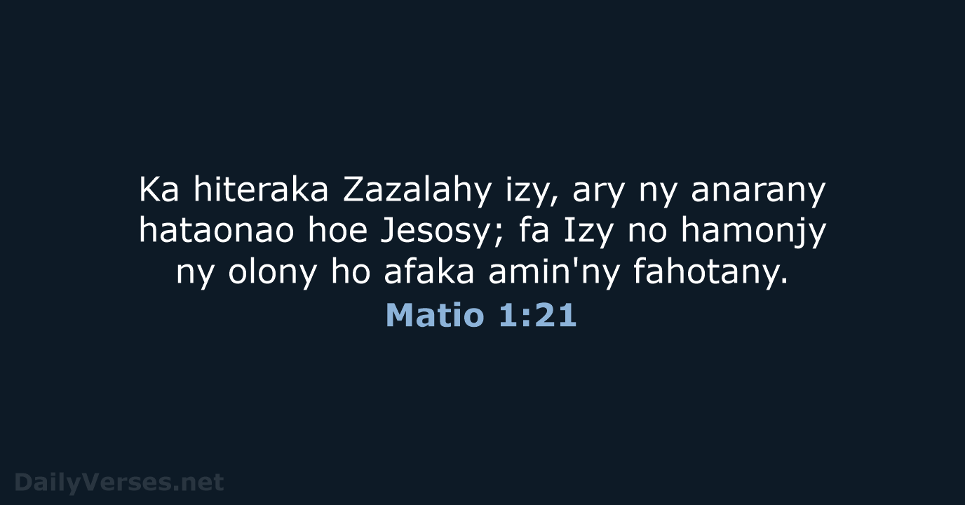 Ka hiteraka Zazalahy izy, ary ny anarany hataonao hoe Jesosy; fa Izy… Matio 1:21