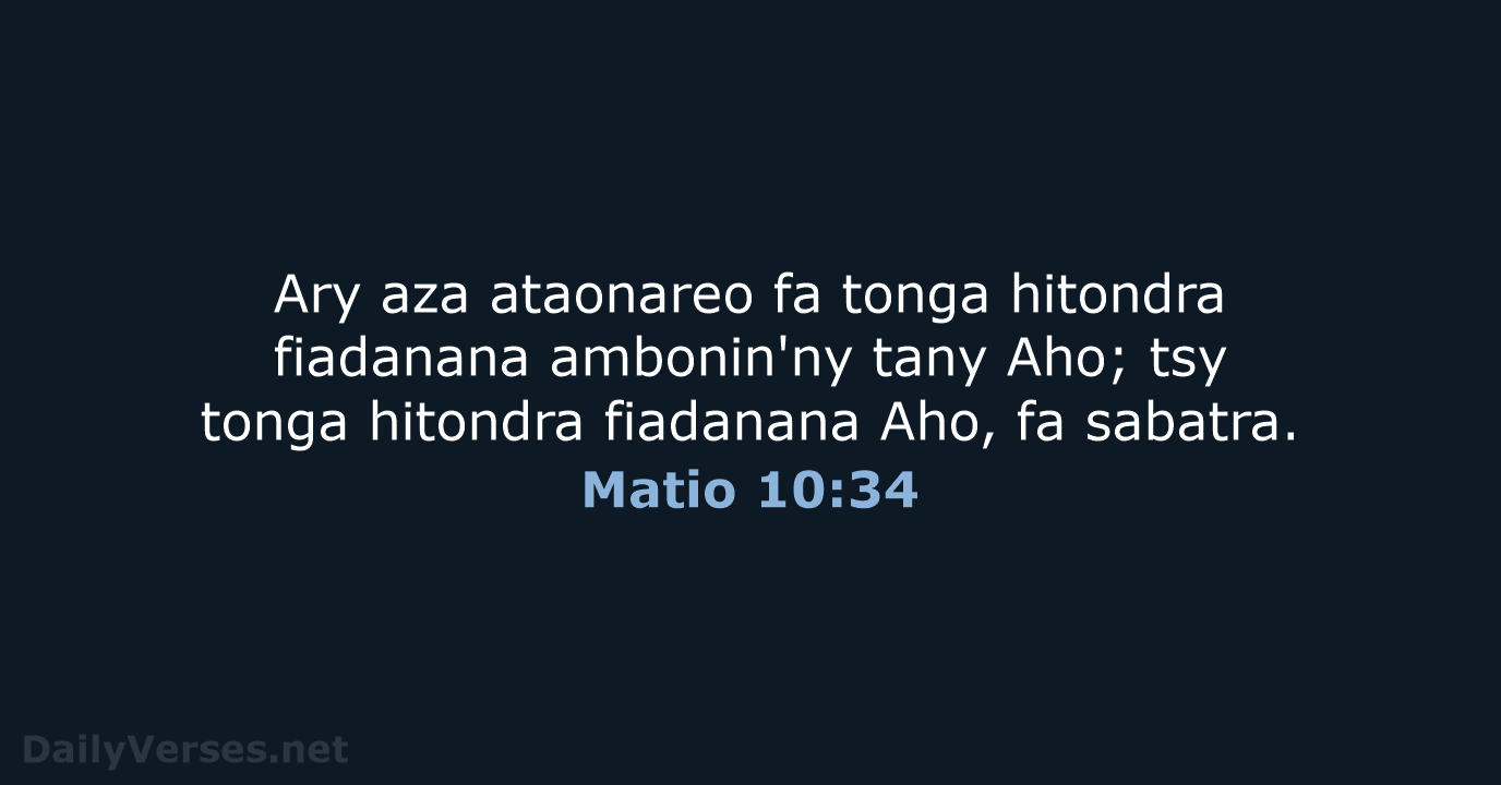 Ary aza ataonareo fa tonga hitondra fiadanana ambonin'ny tany Aho; tsy tonga… Matio 10:34