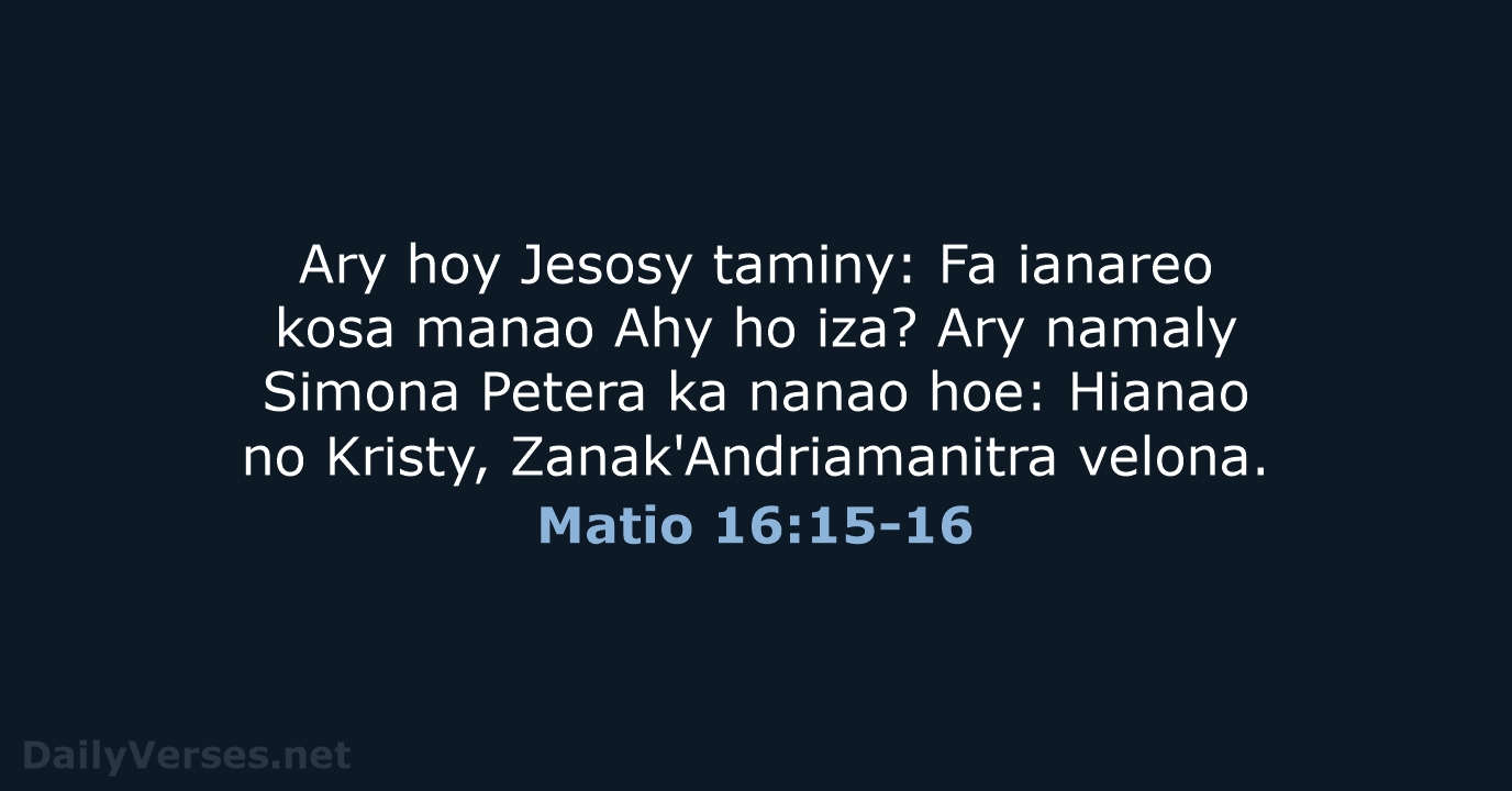 Ary hoy Jesosy taminy: Fa ianareo kosa manao Ahy ho iza? Ary… Matio 16:15-16