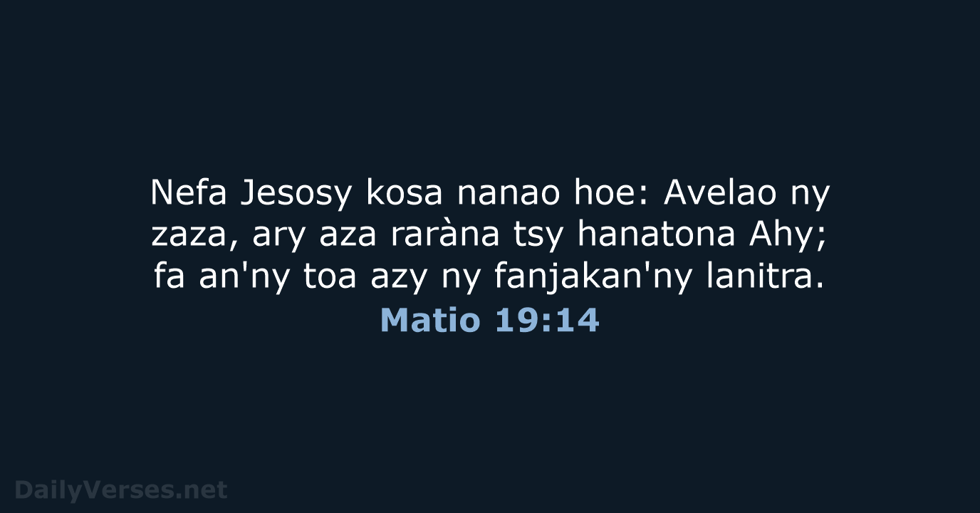 Nefa Jesosy kosa nanao hoe: Avelao ny zaza, ary aza raràna tsy… Matio 19:14