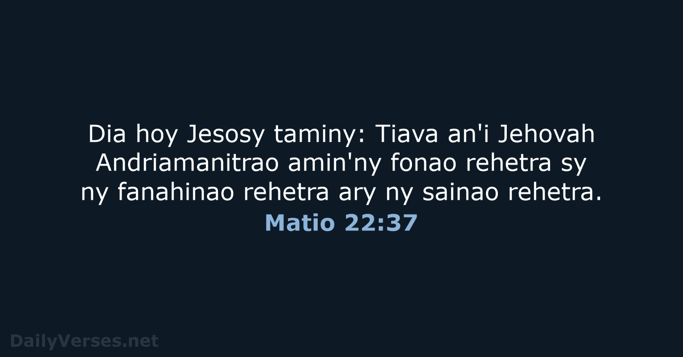 Dia hoy Jesosy taminy: Tiava an'i Jehovah Andriamanitrao amin'ny fonao rehetra sy… Matio 22:37