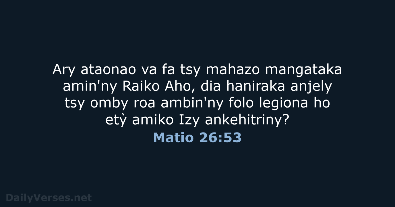 Ary ataonao va fa tsy mahazo mangataka amin'ny Raiko Aho, dia haniraka… Matio 26:53
