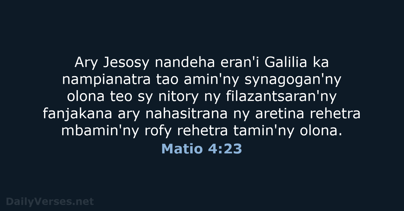 Ary Jesosy nandeha eran'i Galilia ka nampianatra tao amin'ny synagogan'ny olona teo… Matio 4:23