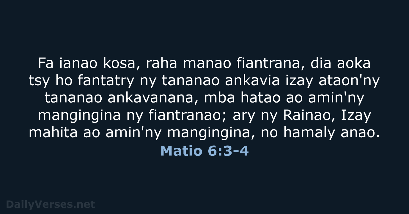 Fa ianao kosa, raha manao fiantrana, dia aoka tsy ho fantatry ny… Matio 6:3-4