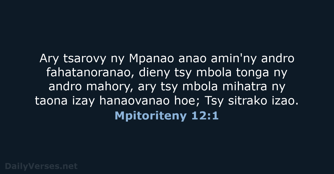 Ary tsarovy ny Mpanao anao amin'ny andro fahatanoranao, dieny tsy mbola tonga… Mpitoriteny 12:1