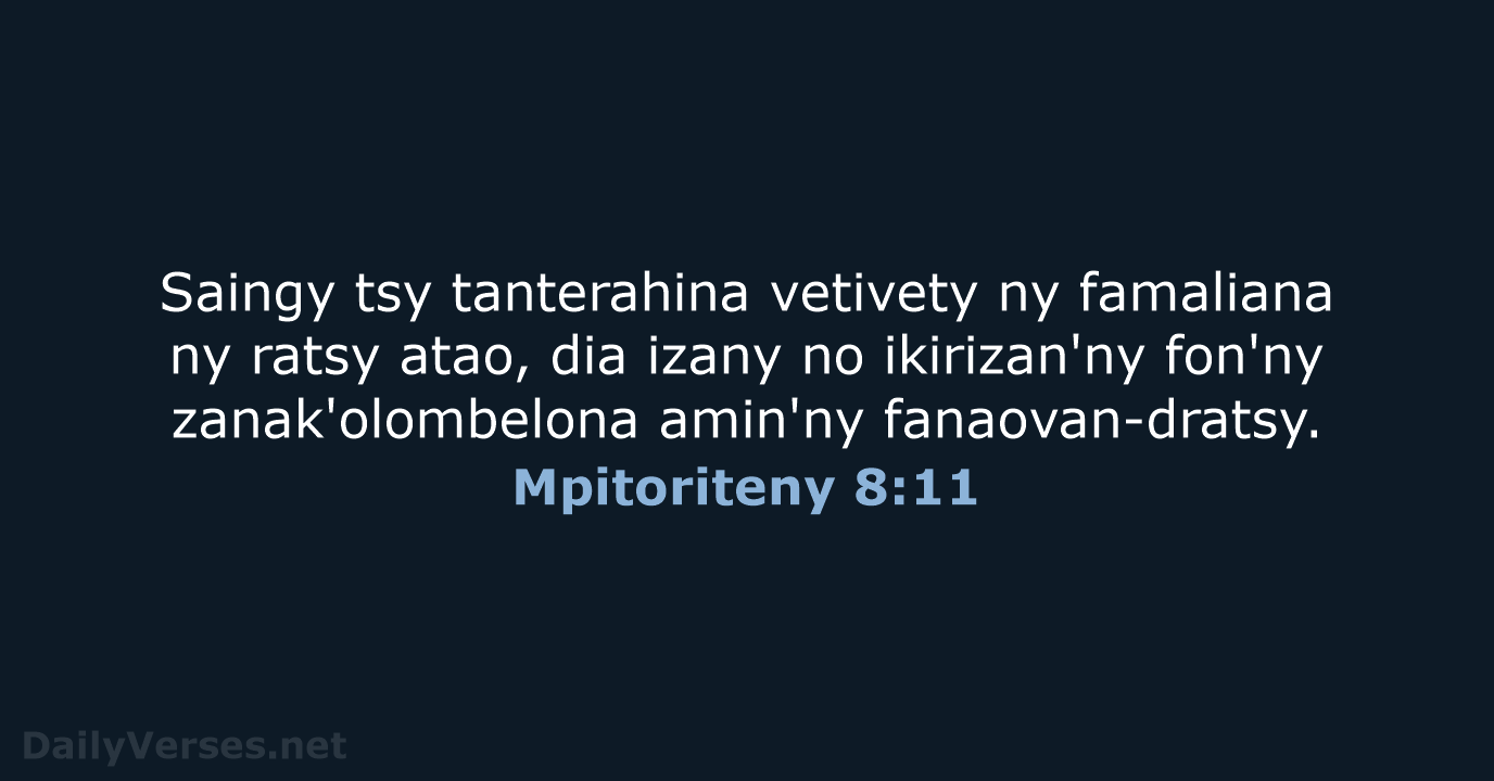 Saingy tsy tanterahina vetivety ny famaliana ny ratsy atao, dia izany no… Mpitoriteny 8:11