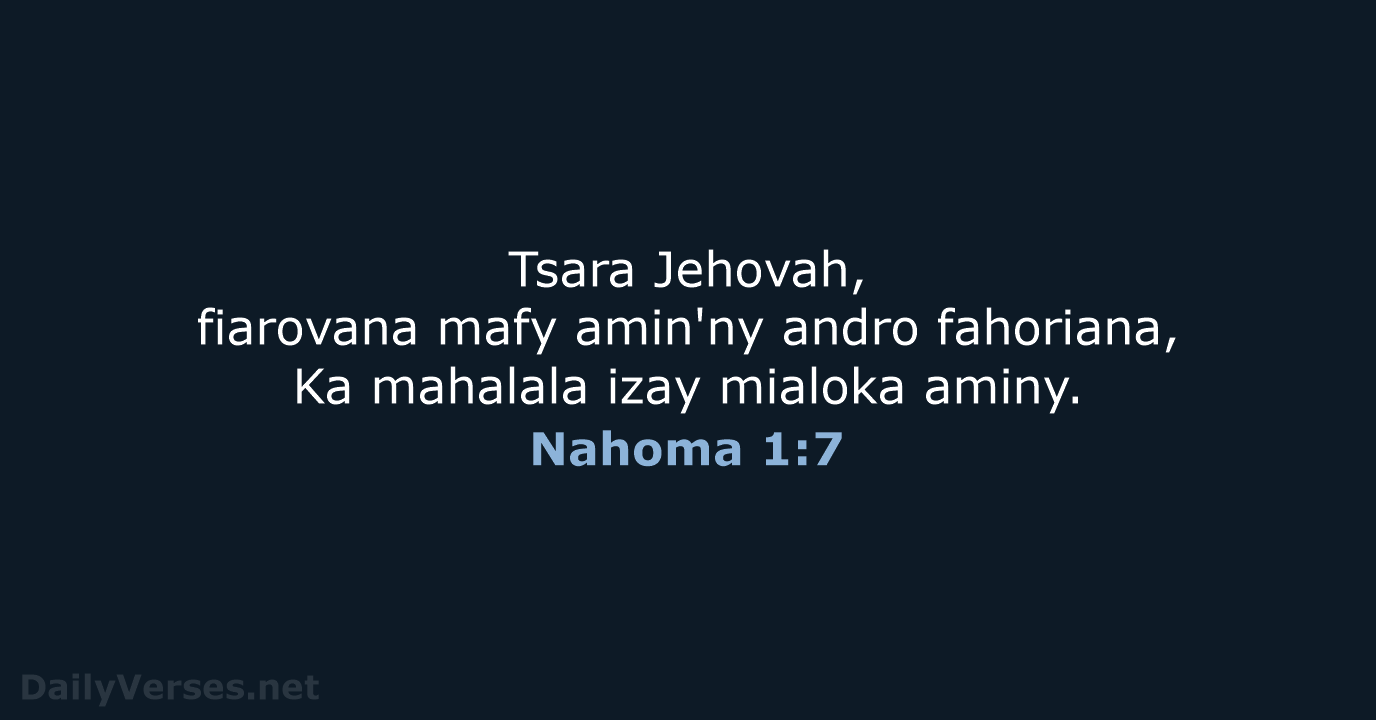 Tsara Jehovah, fiarovana mafy amin'ny andro fahoriana, Ka mahalala izay mialoka aminy. Nahoma 1:7