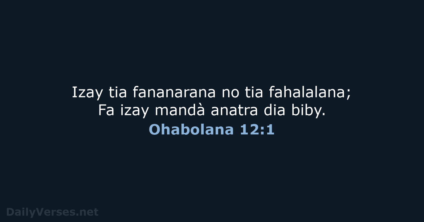 Izay tia fananarana no tia fahalalana; Fa izay mandà anatra dia biby. Ohabolana 12:1