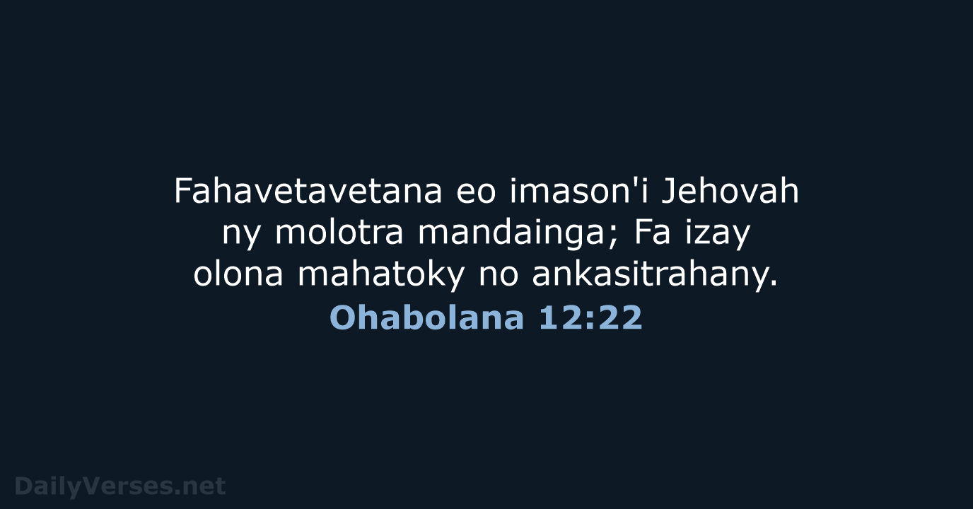 Fahavetavetana eo imason'i Jehovah ny molotra mandainga; Fa izay olona mahatoky no ankasitrahany. Ohabolana 12:22