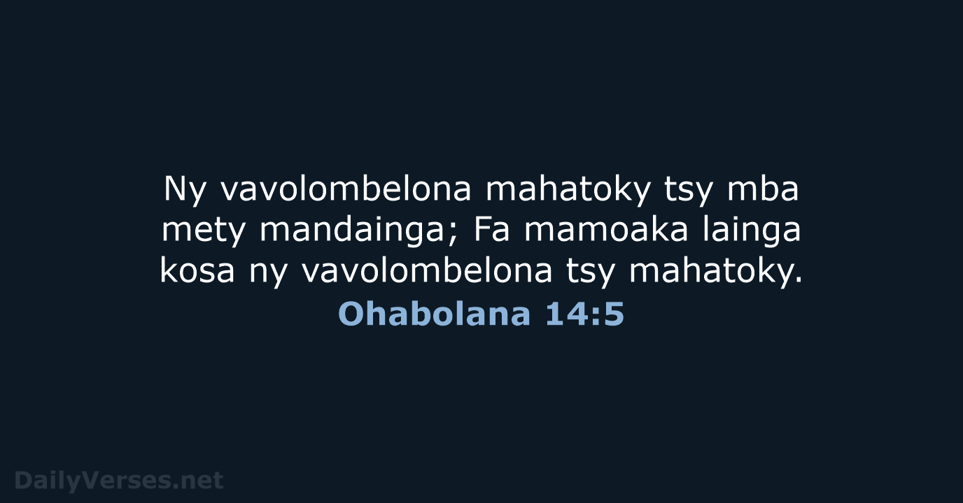 Ny vavolombelona mahatoky tsy mba mety mandainga; Fa mamoaka lainga kosa ny… Ohabolana 14:5