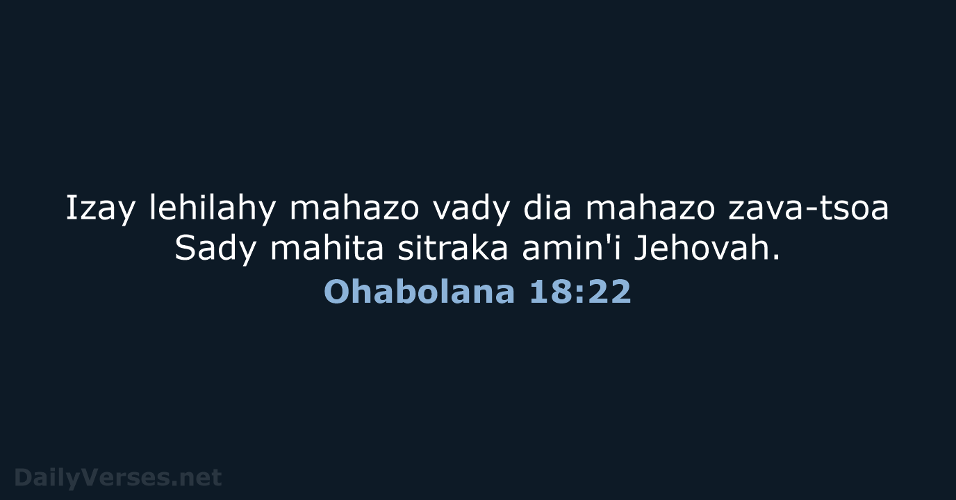 Izay lehilahy mahazo vady dia mahazo zava-tsoa Sady mahita sitraka amin'i Jehovah. Ohabolana 18:22