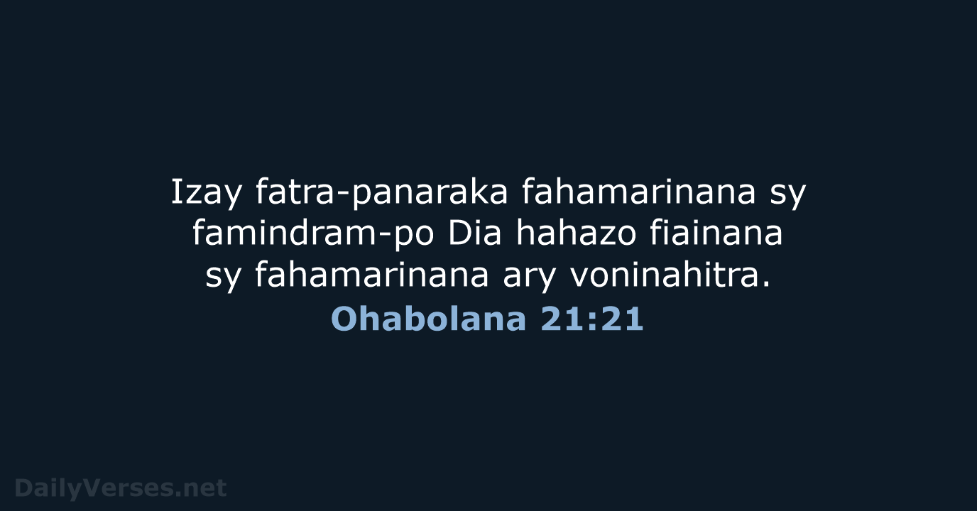 Izay fatra-panaraka fahamarinana sy famindram-po Dia hahazo fiainana sy fahamarinana ary voninahitra. Ohabolana 21:21