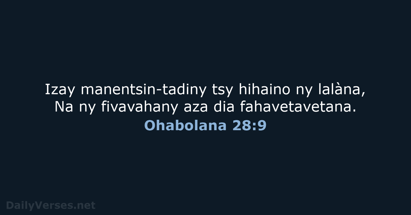 Izay manentsin-tadiny tsy hihaino ny lalàna, Na ny fivavahany aza dia fahavetavetana. Ohabolana 28:9