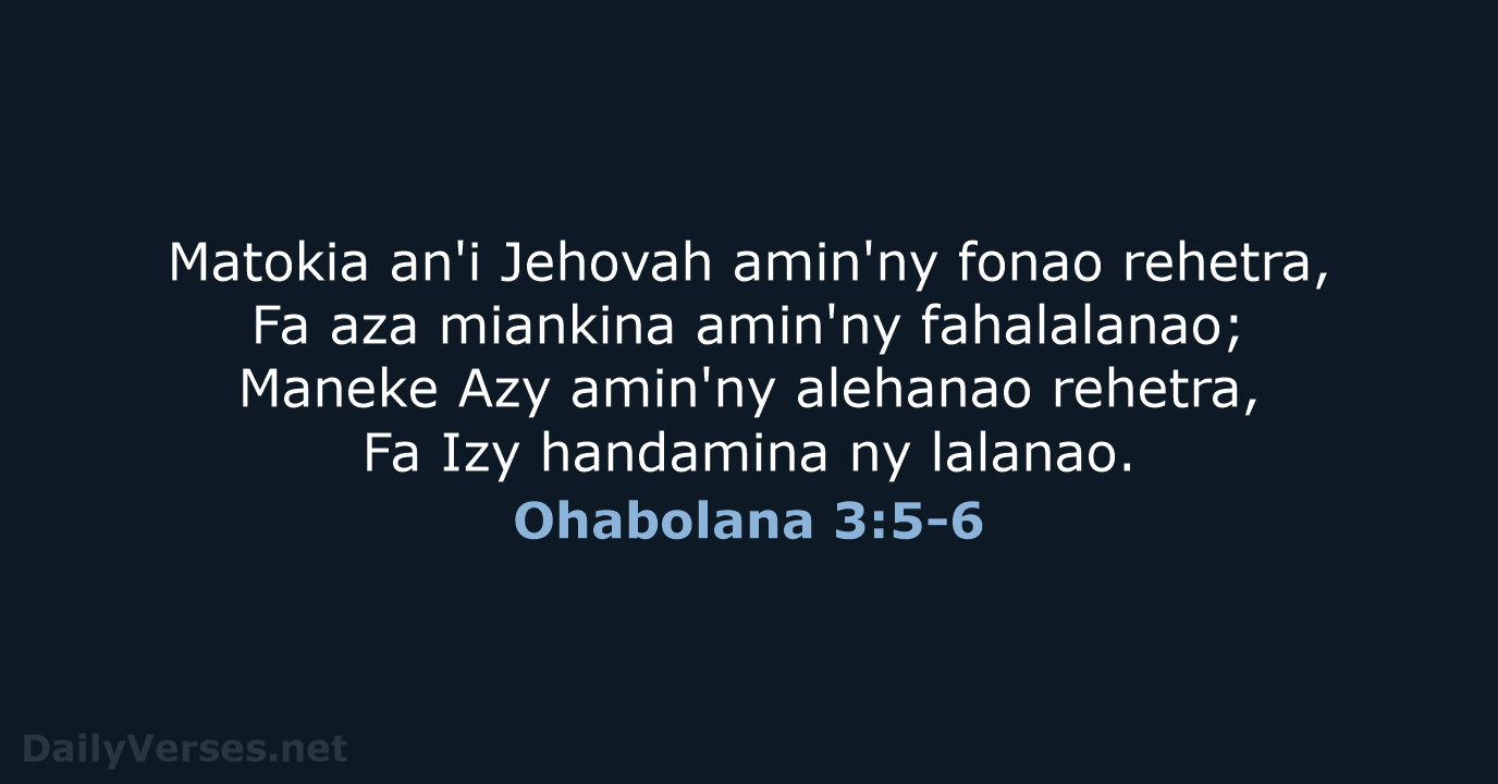 Matokia an'i Jehovah amin'ny fonao rehetra, Fa aza miankina amin'ny fahalalanao; Maneke… Ohabolana 3:5-6