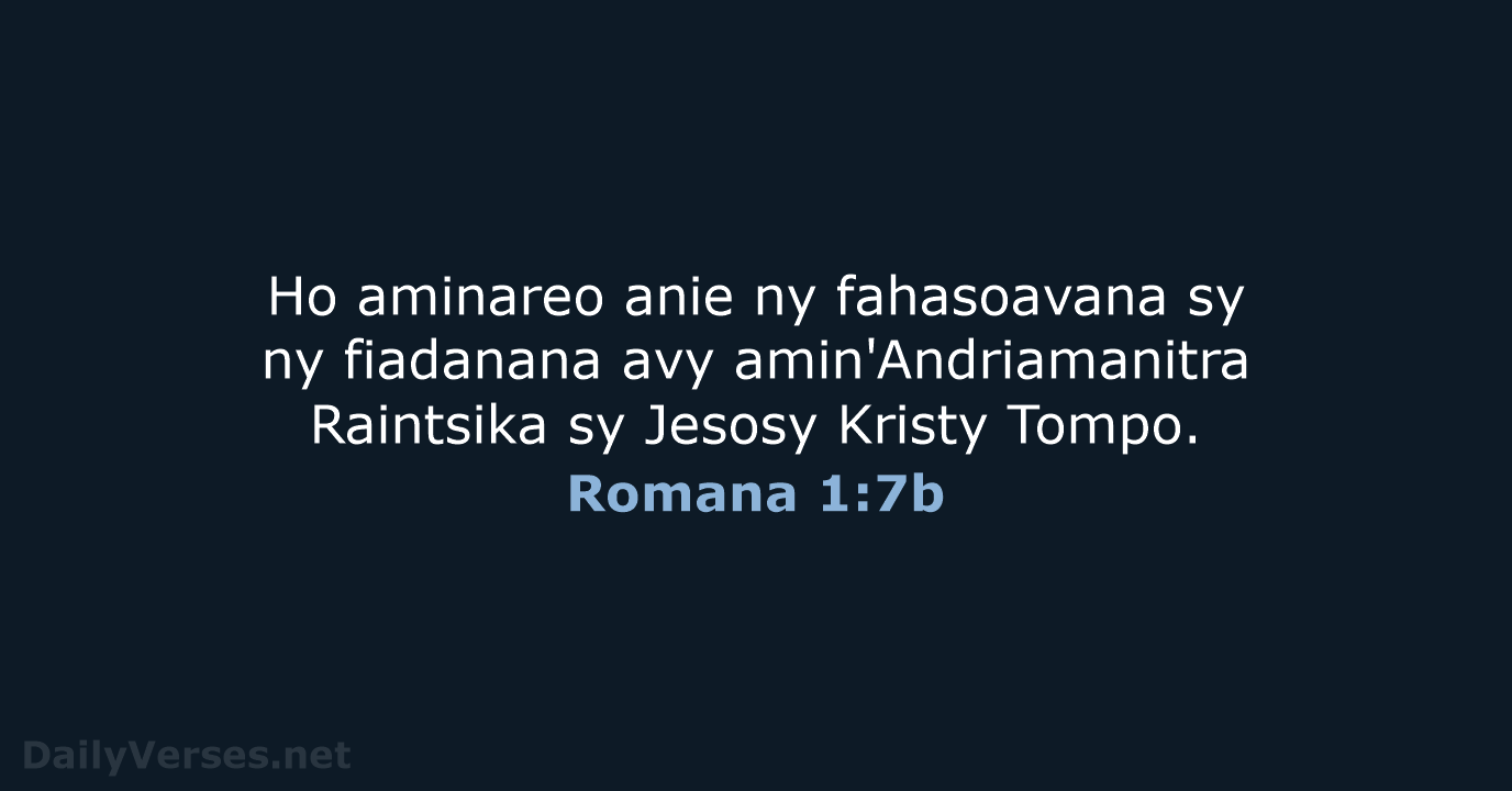 Ho aminareo anie ny fahasoavana sy ny fiadanana avy amin'Andriamanitra Raintsika sy… Romana 1:7b