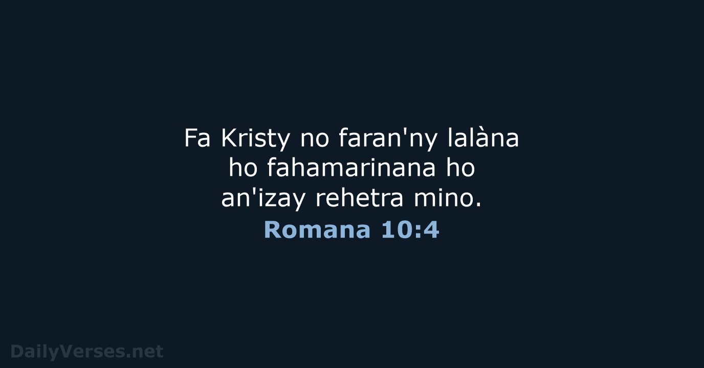Fa Kristy no faran'ny lalàna ho fahamarinana ho an'izay rehetra mino. Romana 10:4