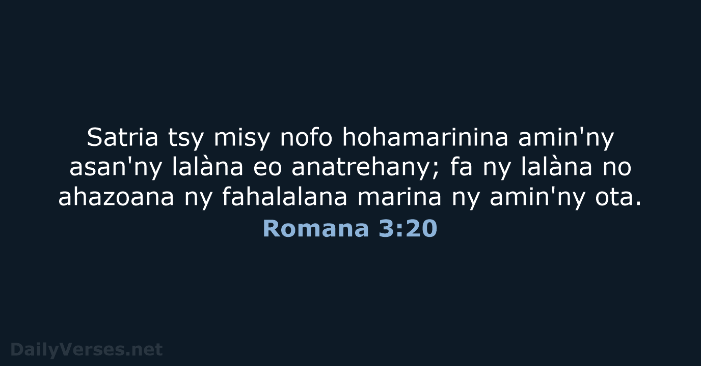 Satria tsy misy nofo hohamarinina amin'ny asan'ny lalàna eo anatrehany; fa ny… Romana 3:20