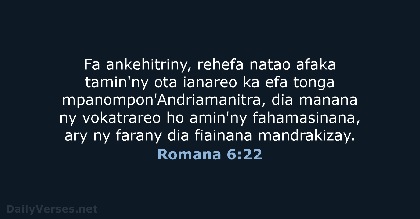 Fa ankehitriny, rehefa natao afaka tamin'ny ota ianareo ka efa tonga mpanompon'Andriamanitra… Romana 6:22
