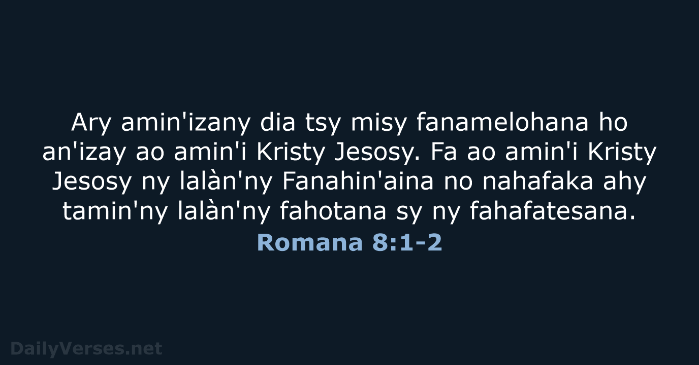 Ary amin'izany dia tsy misy fanamelohana ho an'izay ao amin'i Kristy Jesosy… Romana 8:1-2